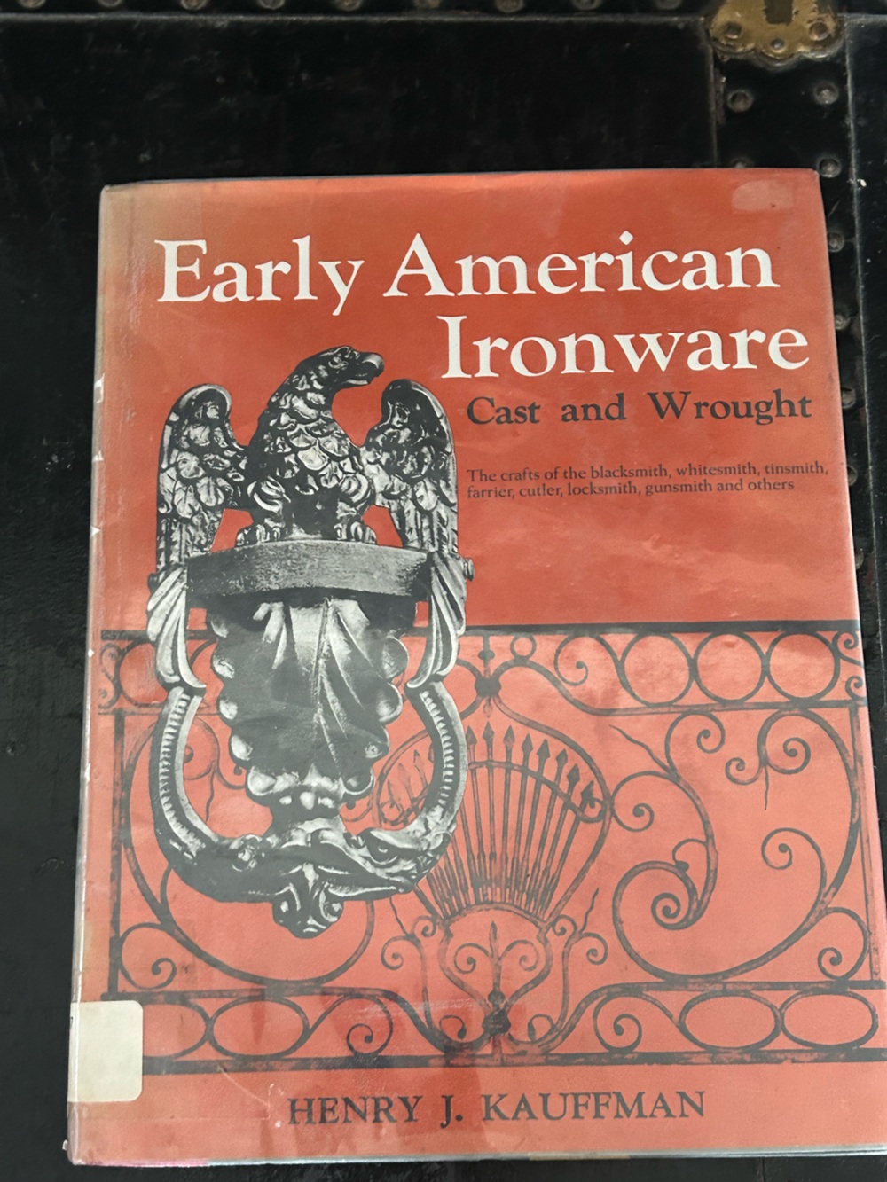 Early American Ironware: Cast & Wrought (HC. 1976) by Henry J. Kauffman.